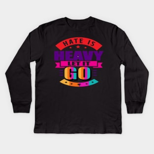 Hate is heavy, let it go. Love - Let Go - Moving Forward Kids Long Sleeve T-Shirt